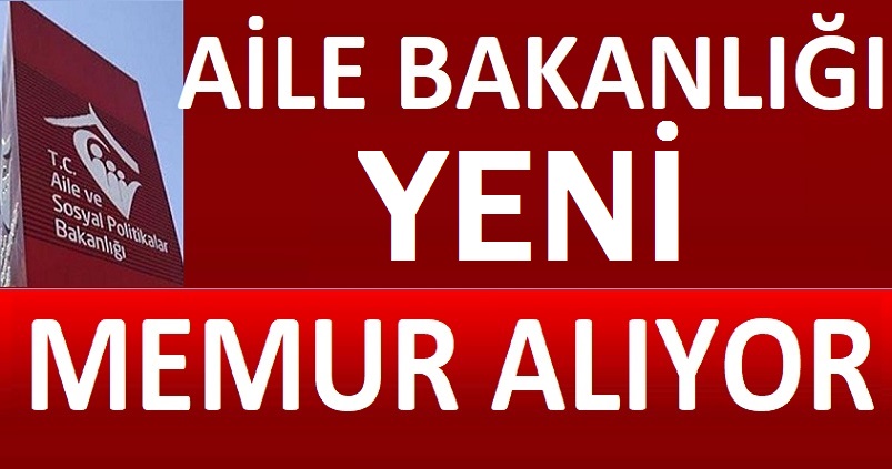 Aile Bakanlığı devlet korumasında bin 121 kamu personel memur alımı yapılacak.